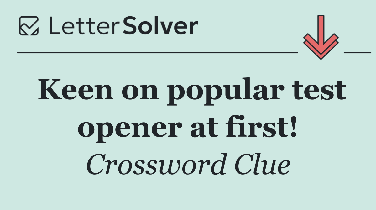 Keen on popular test opener at first!