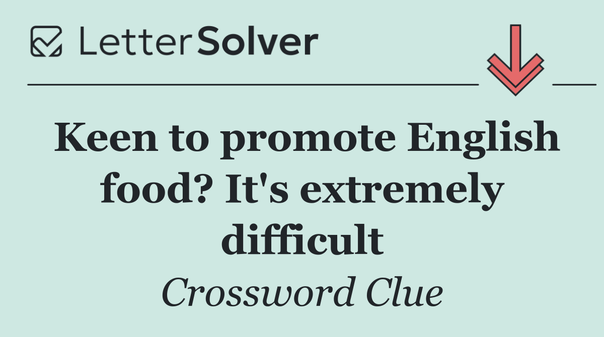 Keen to promote English food? It's extremely difficult
