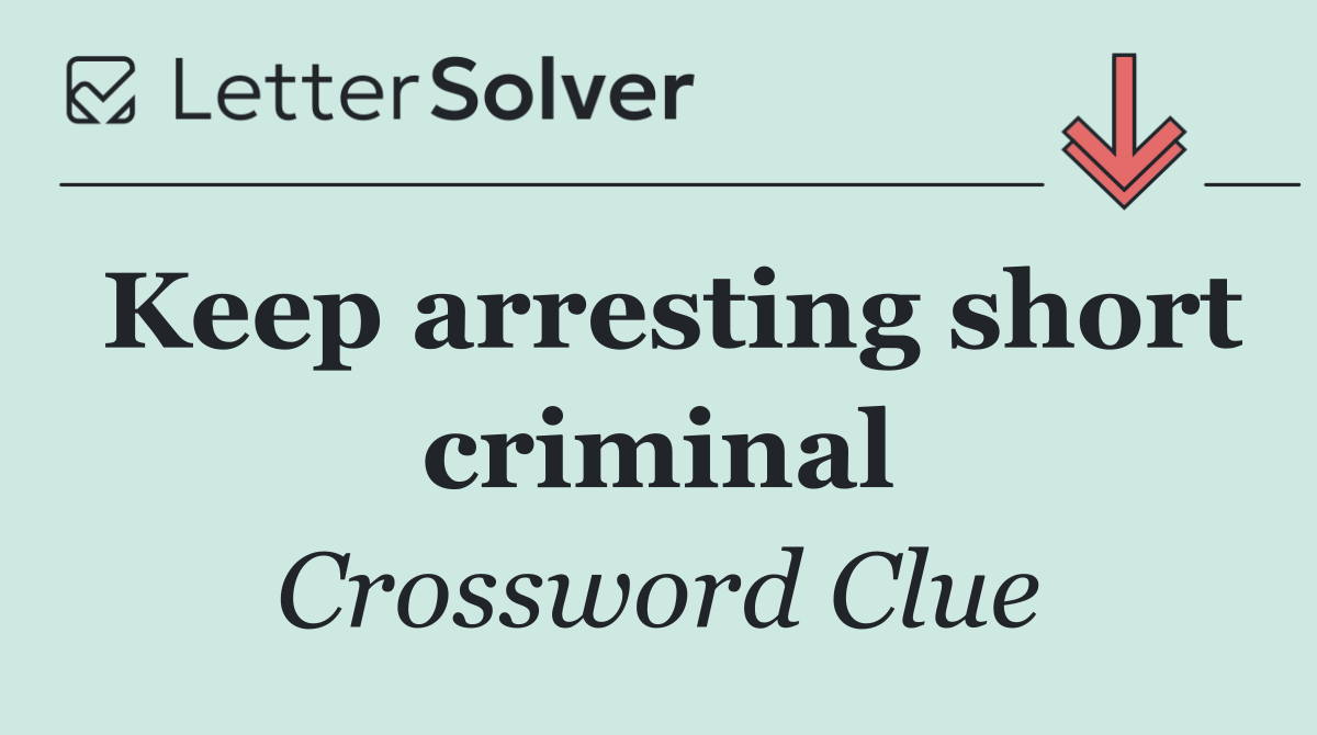 Keep arresting short criminal