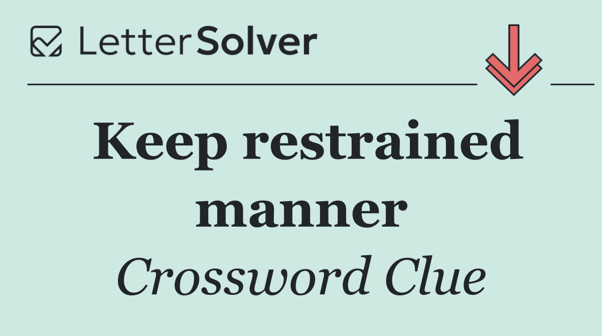 Keep restrained manner