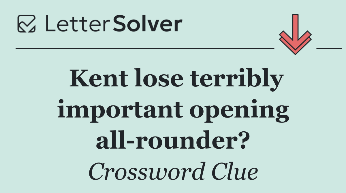 Kent lose terribly important opening all rounder?