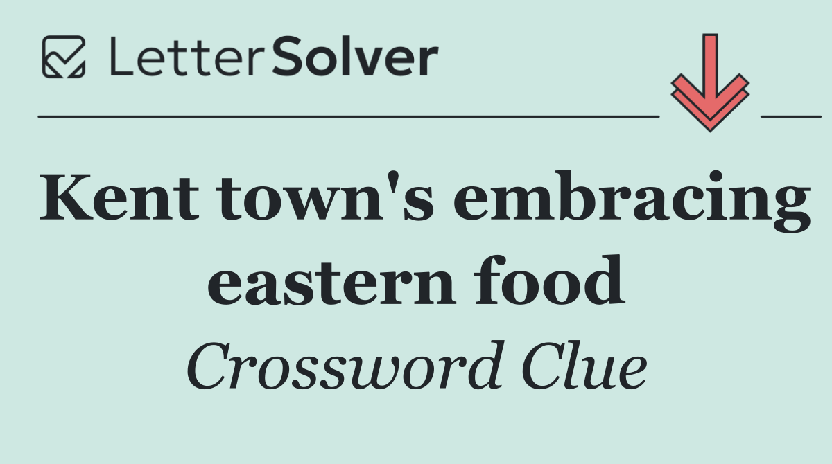 Kent town's embracing eastern food