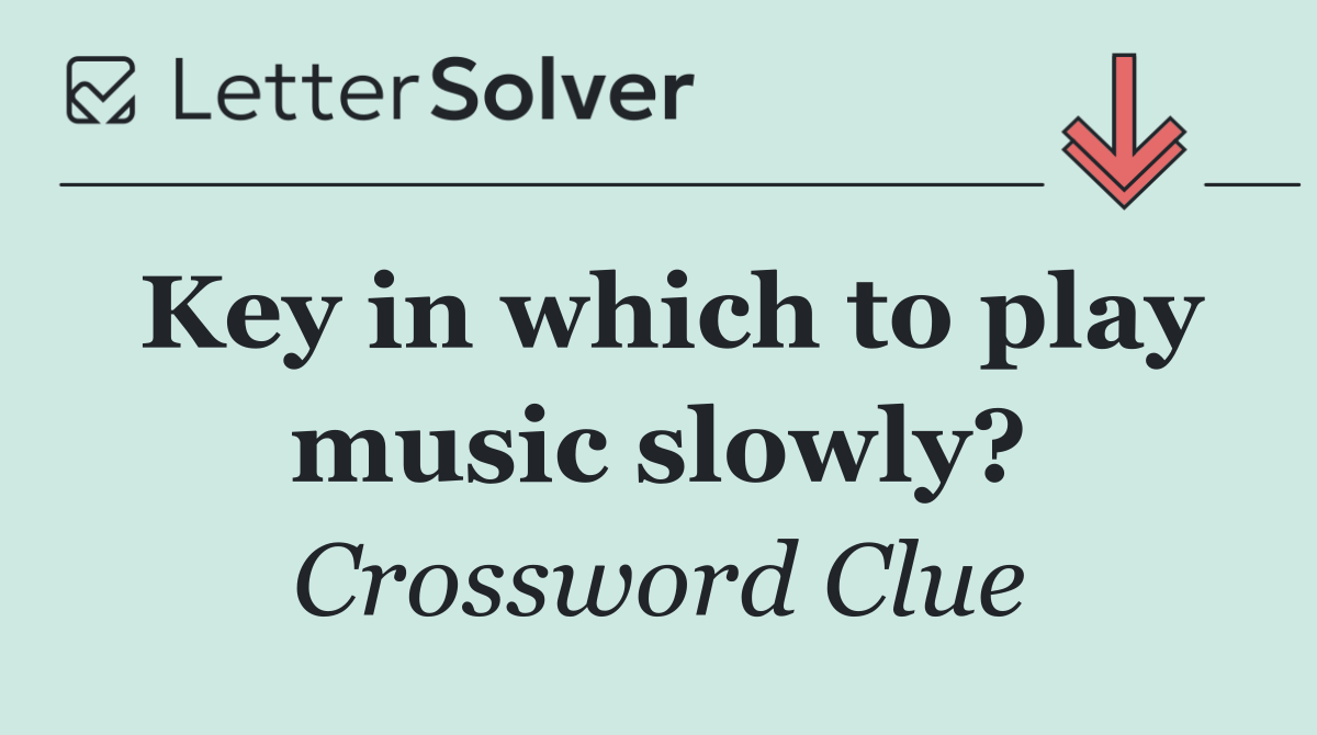 Key in which to play music slowly?