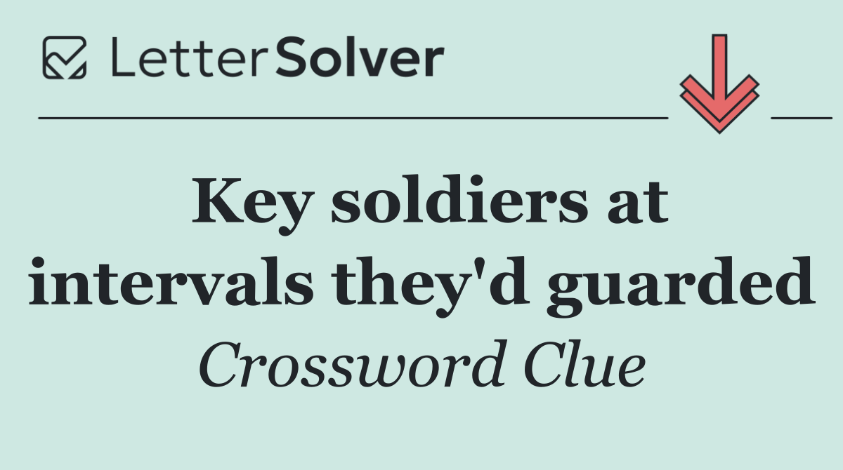 Key soldiers at intervals they'd guarded