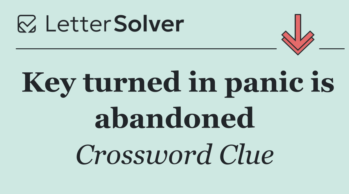 Key turned in panic is abandoned