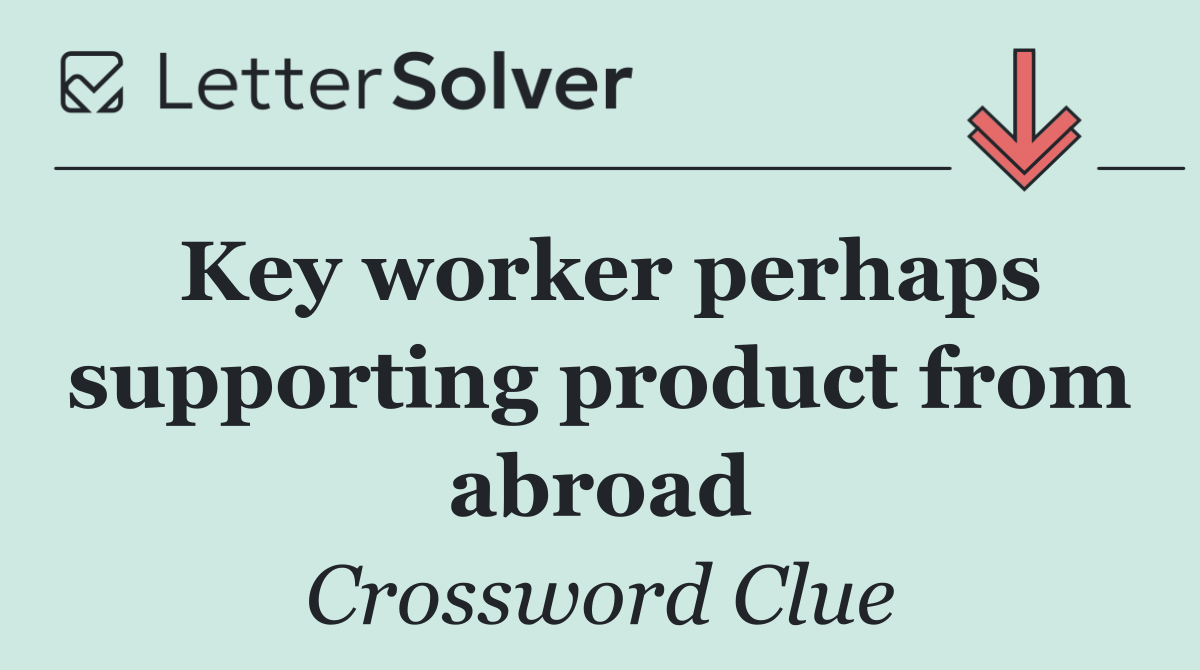 Key worker perhaps supporting product from abroad