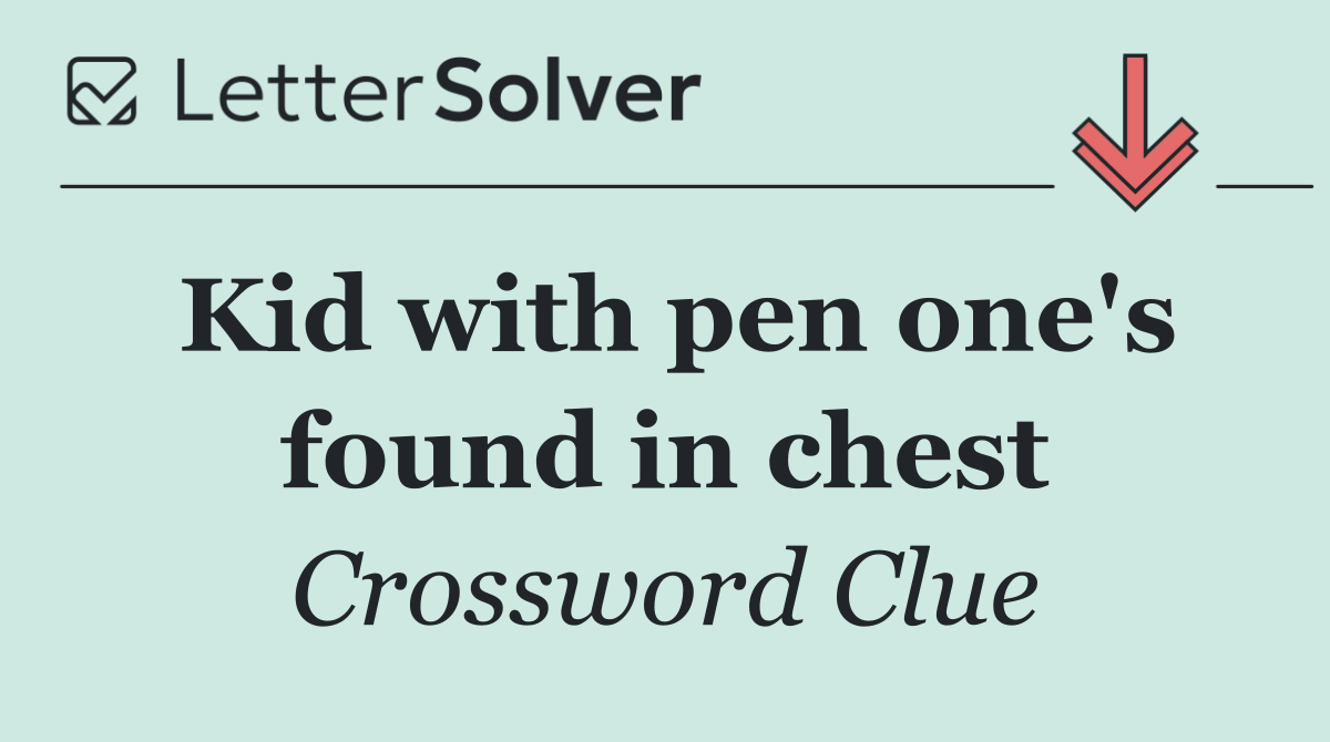 Kid with pen one's found in chest