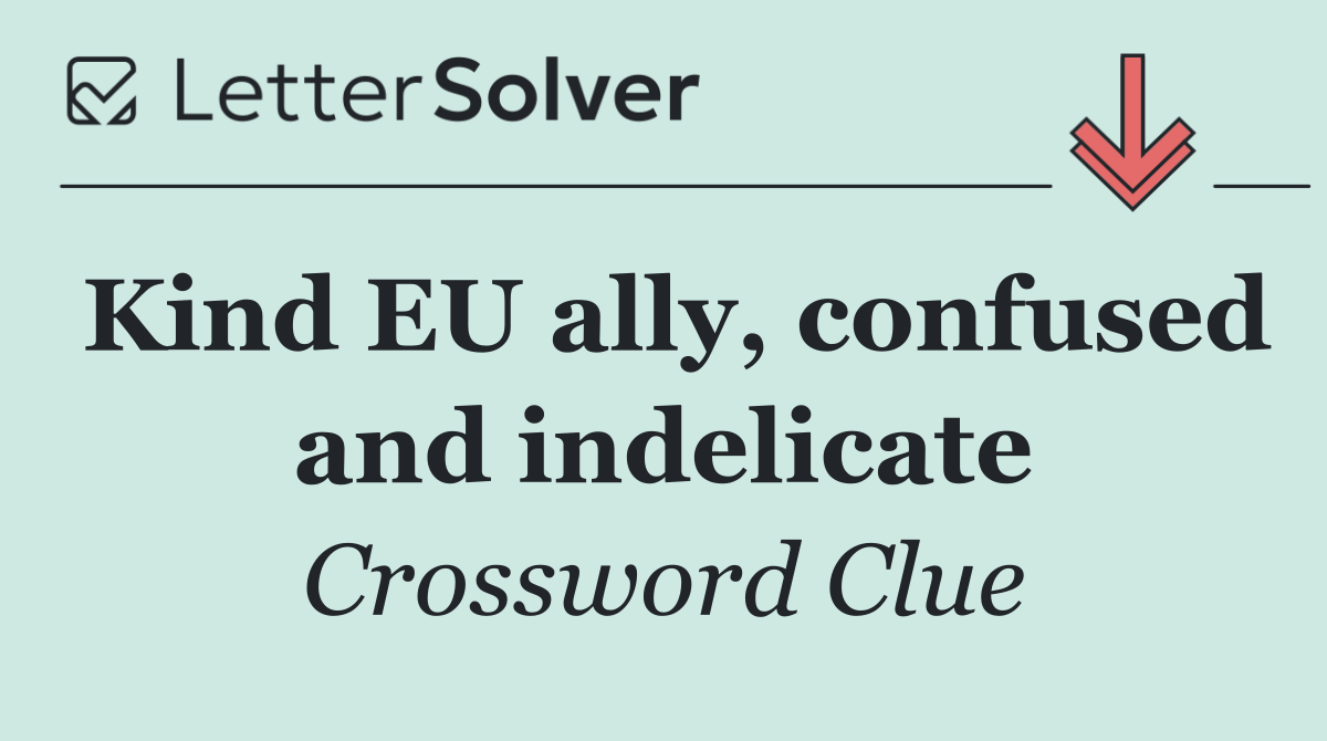 Kind EU ally, confused and indelicate