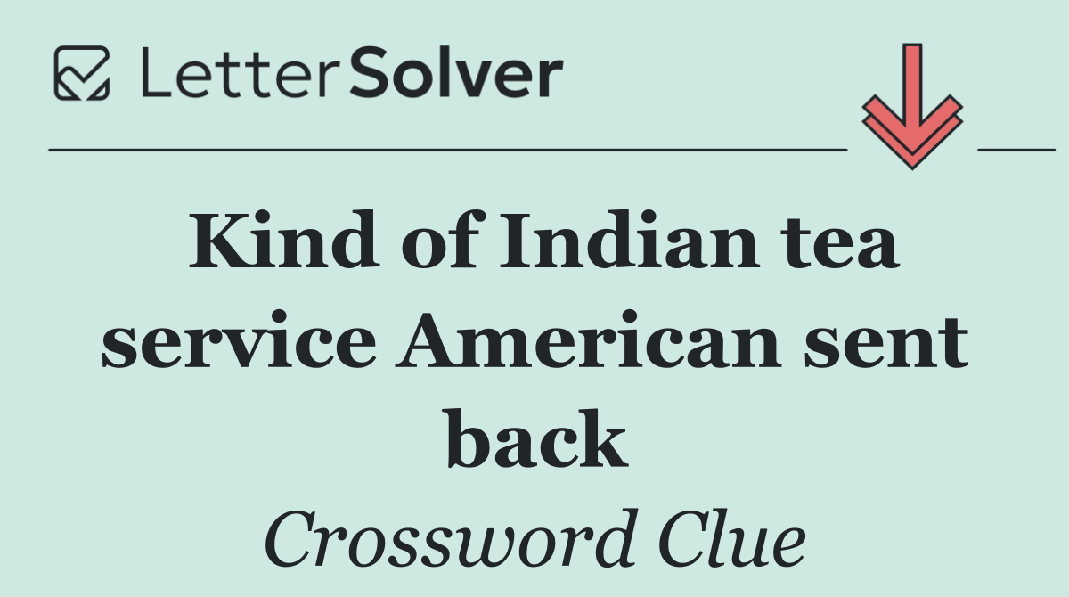 Kind of Indian tea service American sent back