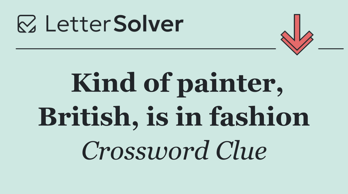 Kind of painter, British, is in fashion