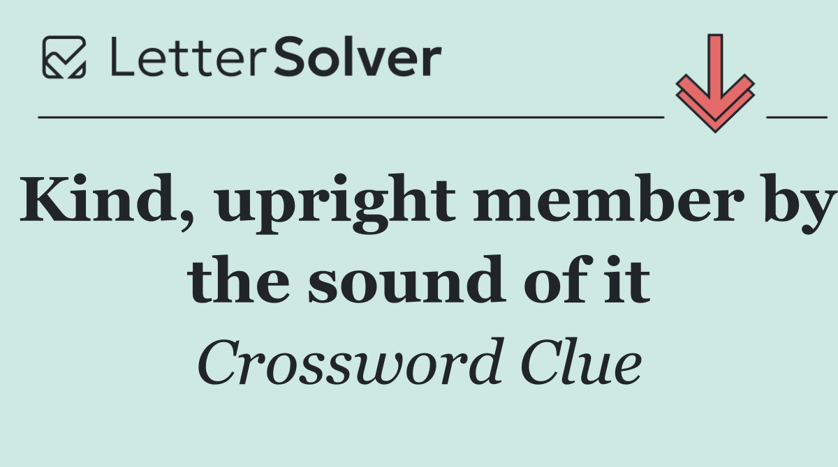Kind, upright member by the sound of it