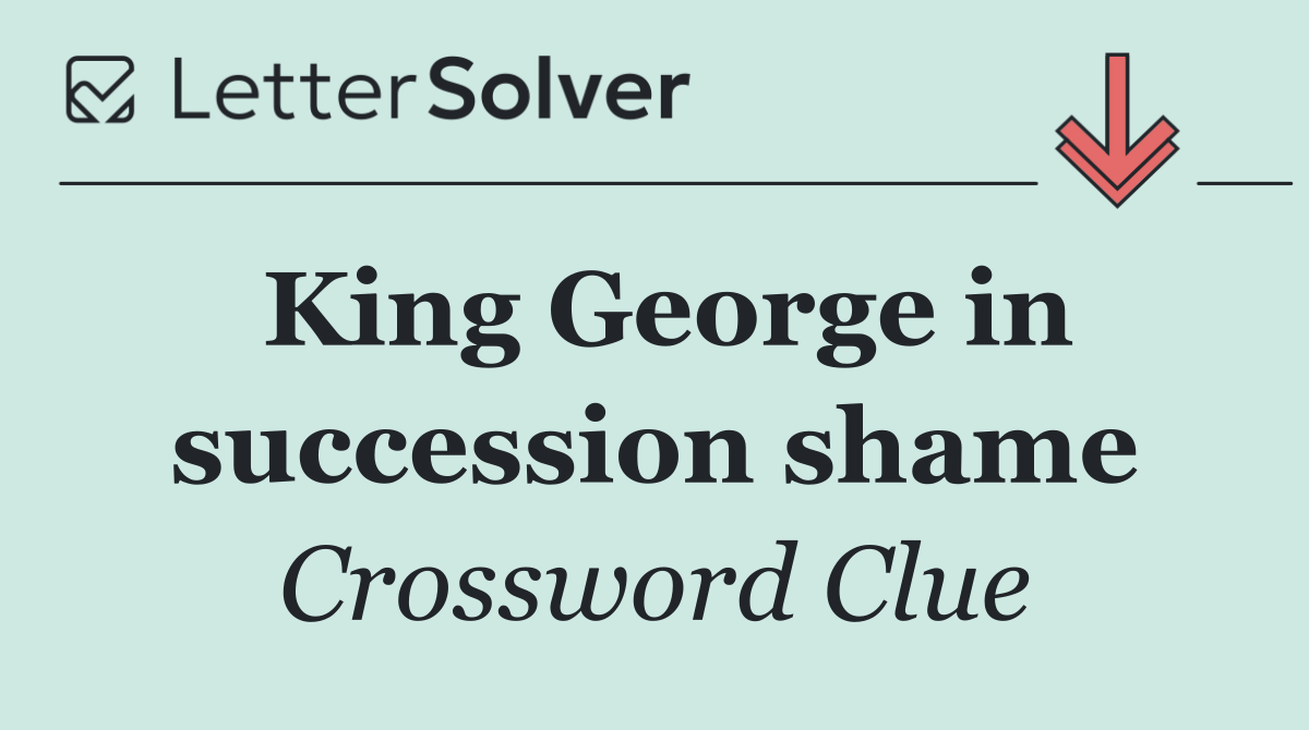 King George in succession shame