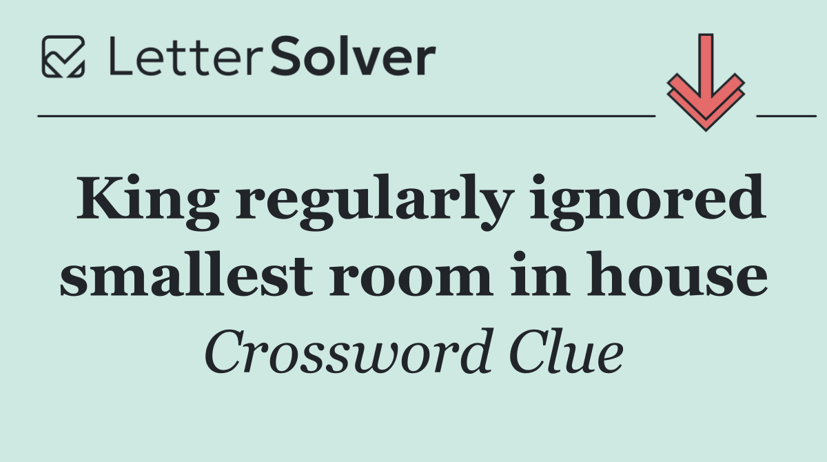 King regularly ignored smallest room in house