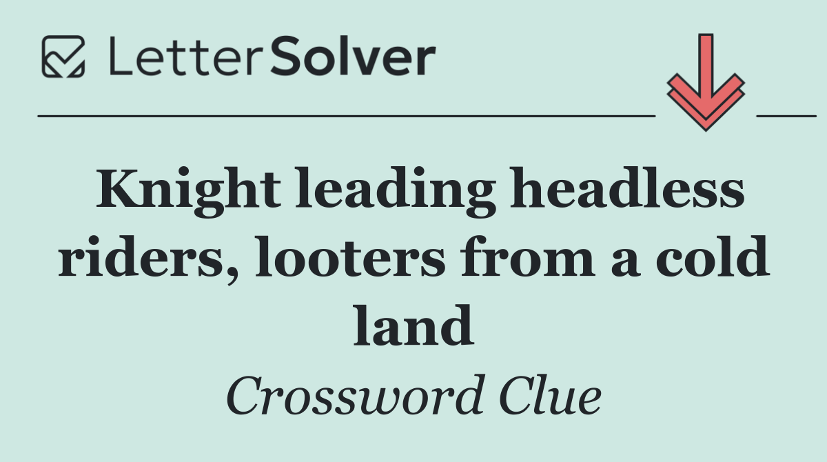 Knight leading headless riders, looters from a cold land