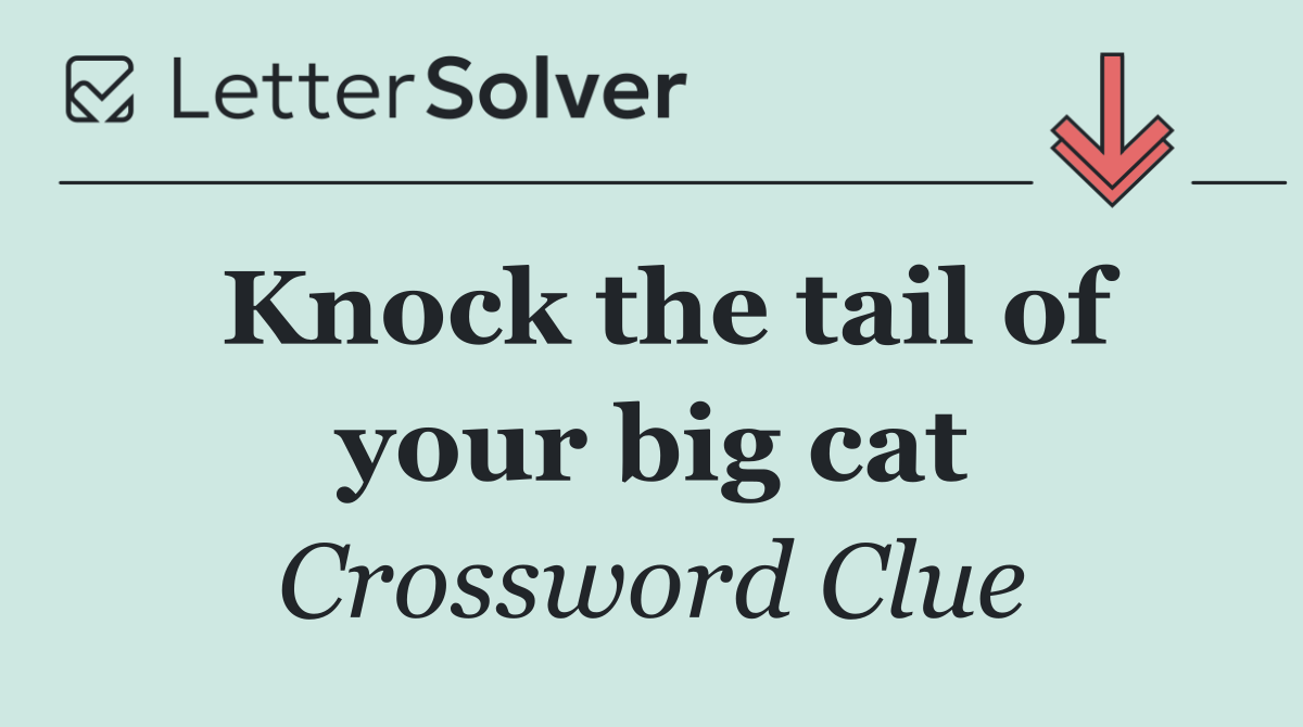 Knock the tail of your big cat