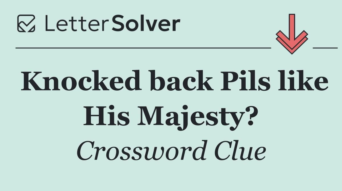 Knocked back Pils like His Majesty?