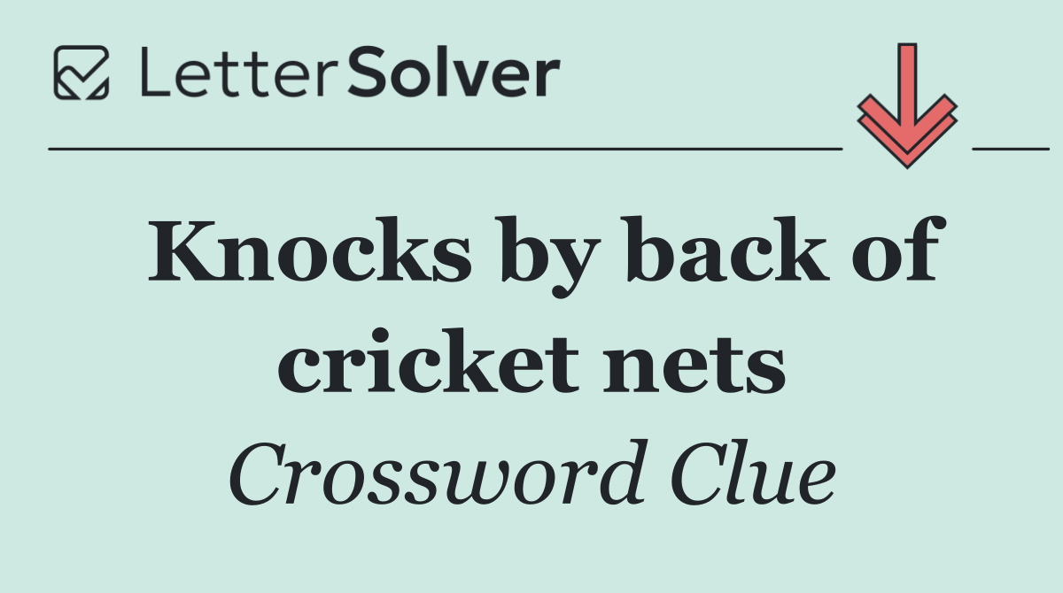 Knocks by back of cricket nets