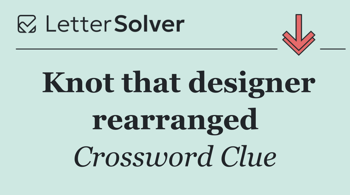 Knot that designer rearranged