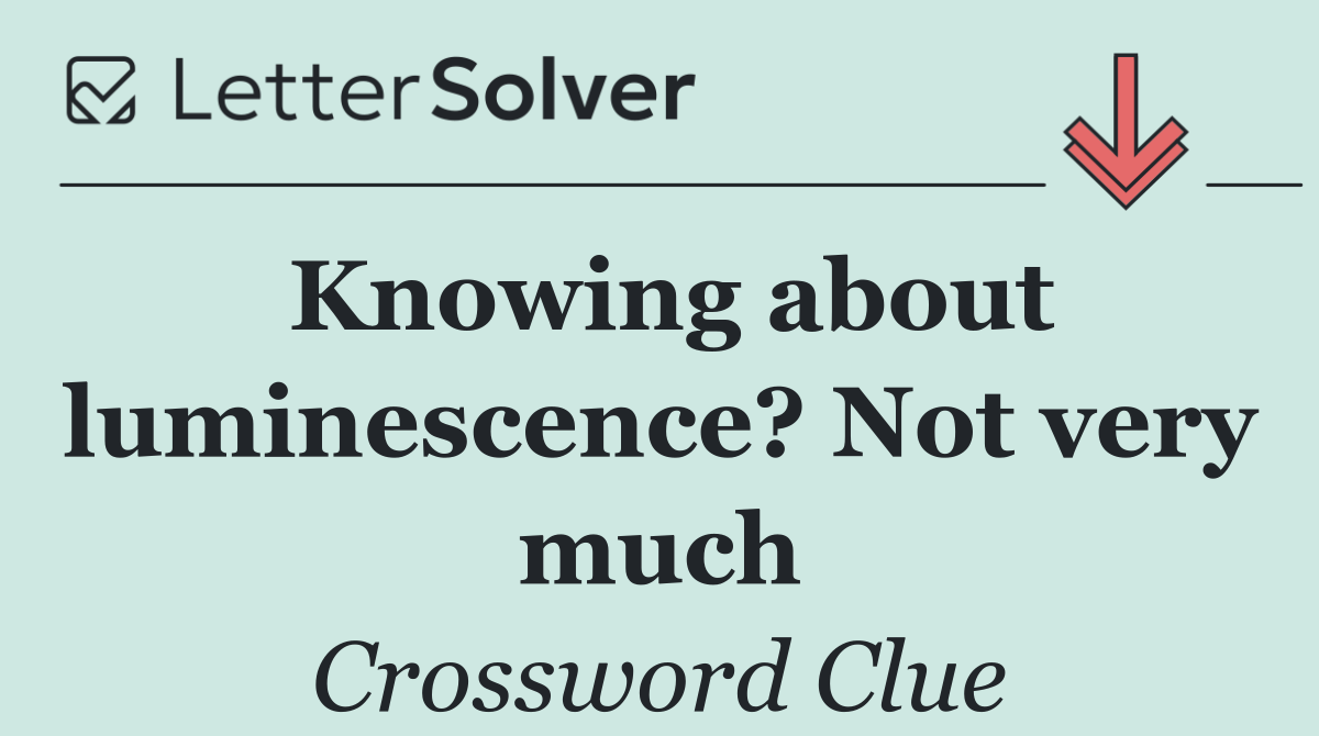 Knowing about luminescence? Not very much