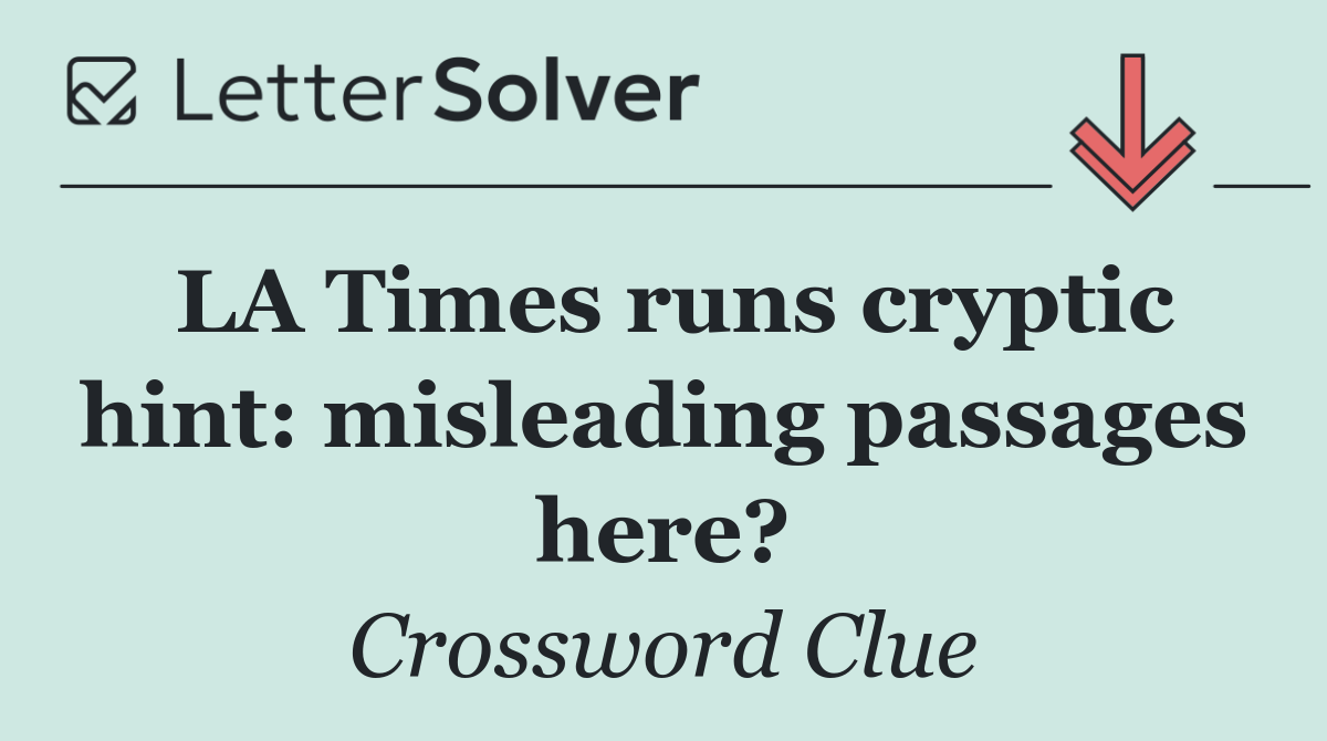 LA Times runs cryptic hint: misleading passages here?