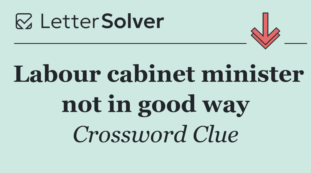 Labour cabinet minister not in good way