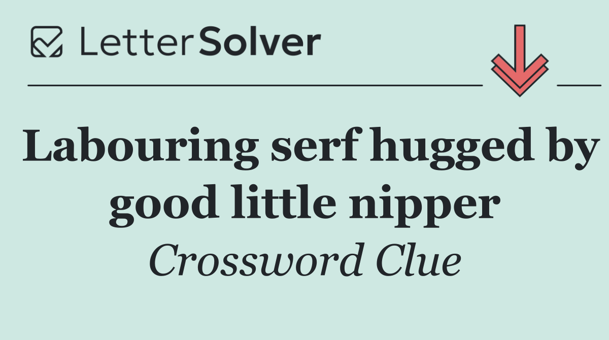 Labouring serf hugged by good little nipper