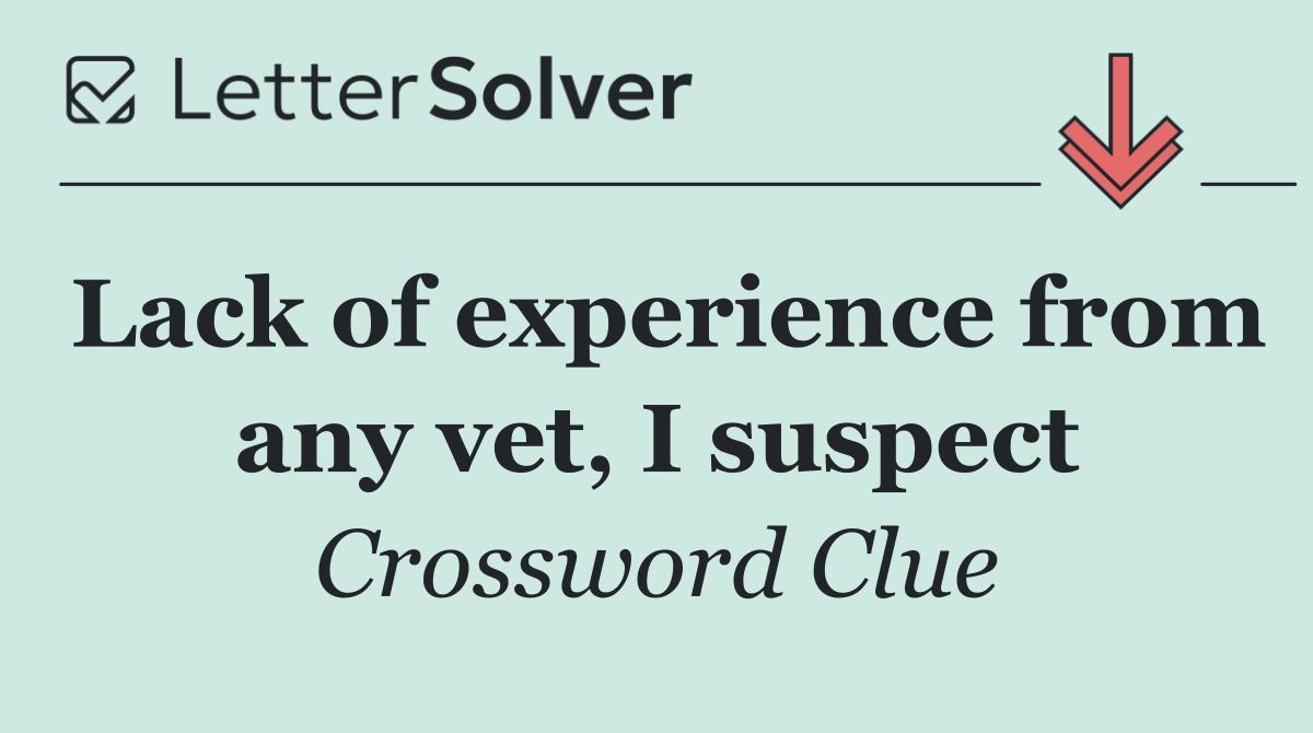 Lack of experience from any vet, I suspect