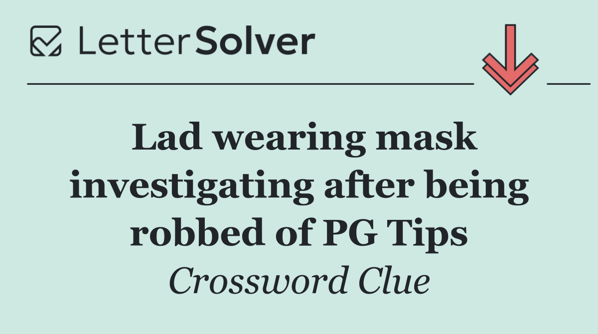 Lad wearing mask investigating after being robbed of PG Tips