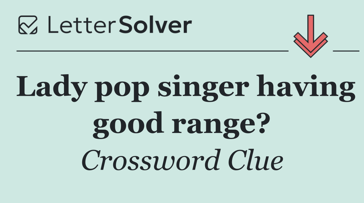 Lady pop singer having good range?