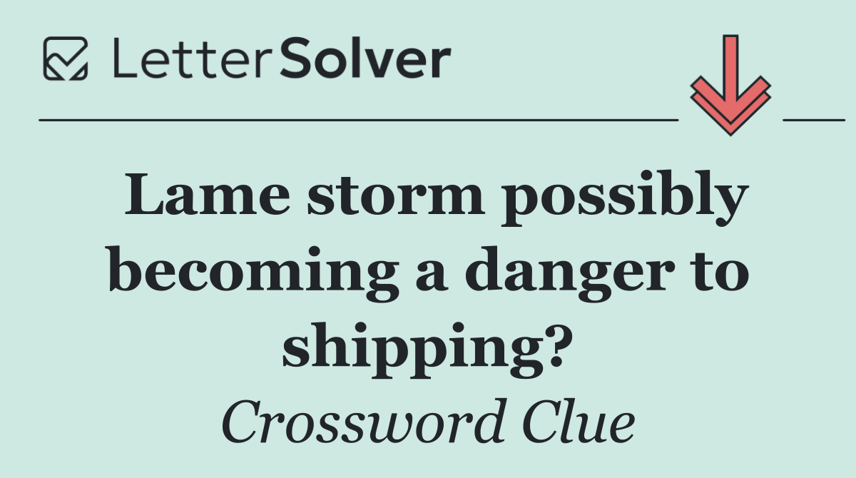 Lame storm possibly becoming a danger to shipping?