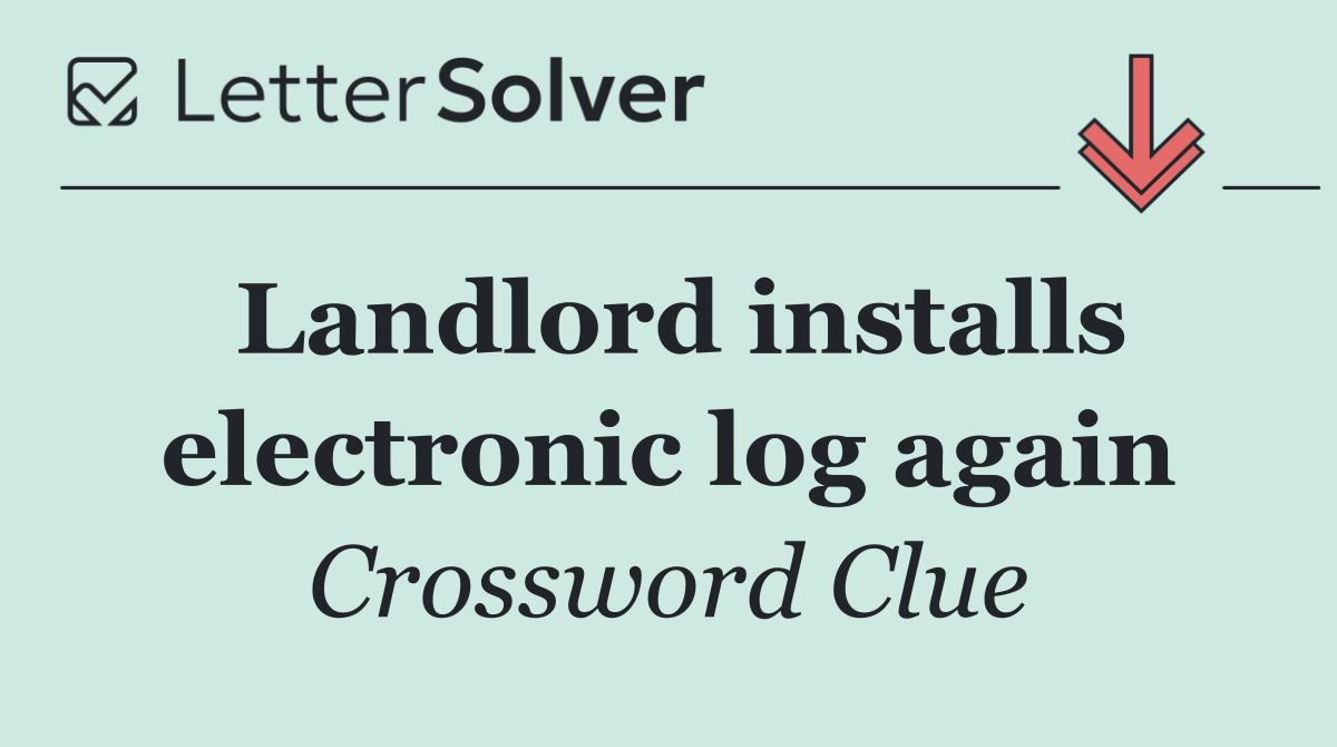 Landlord installs electronic log again