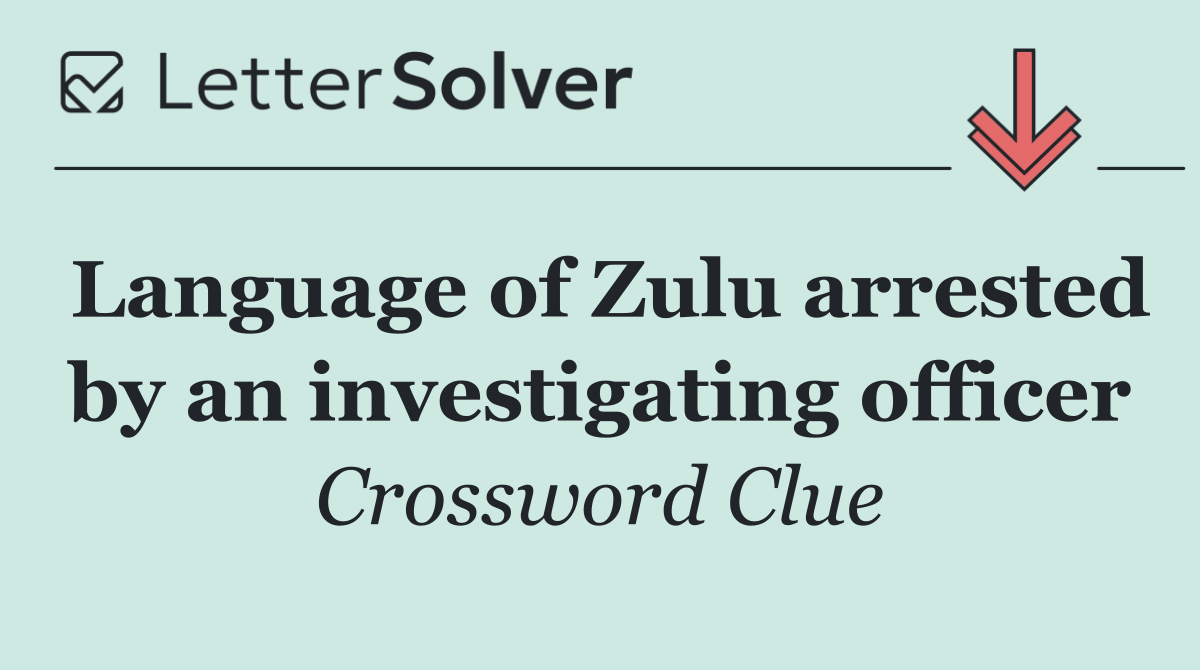 Language of Zulu arrested by an investigating officer