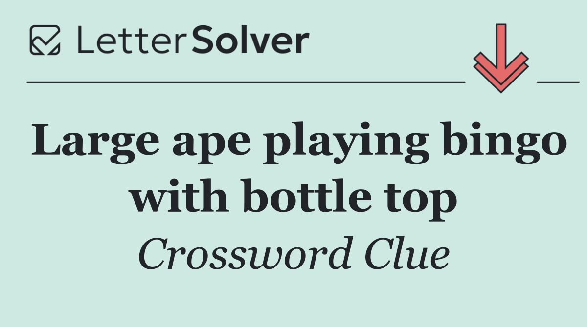 Large ape playing bingo with bottle top
