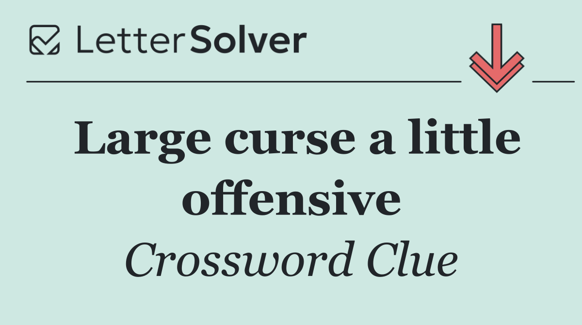 Large curse a little offensive