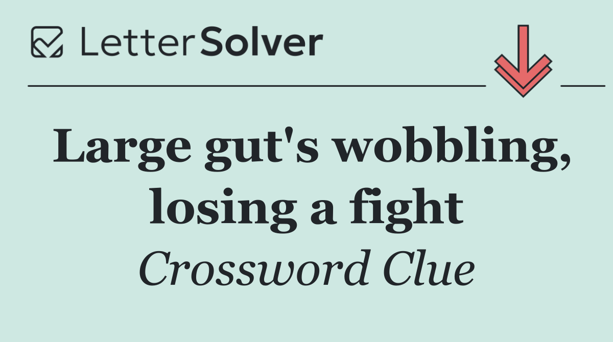 Large gut's wobbling, losing a fight