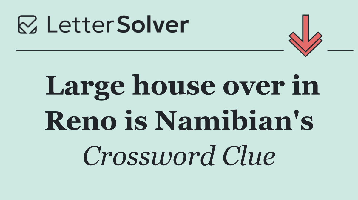 Large house over in Reno is Namibian's