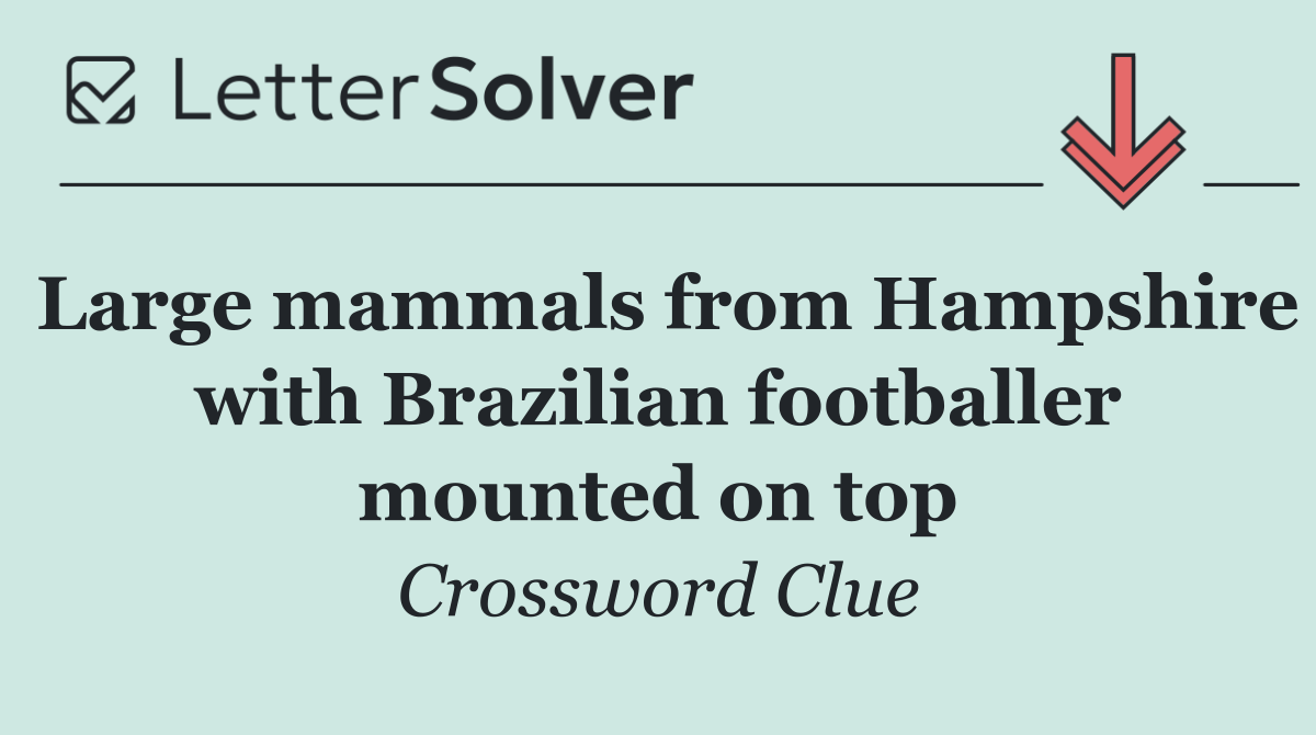 Large mammals from Hampshire with Brazilian footballer mounted on top