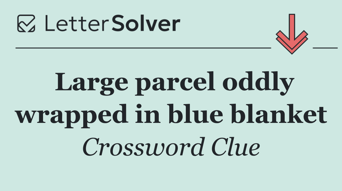 Large parcel oddly wrapped in blue blanket