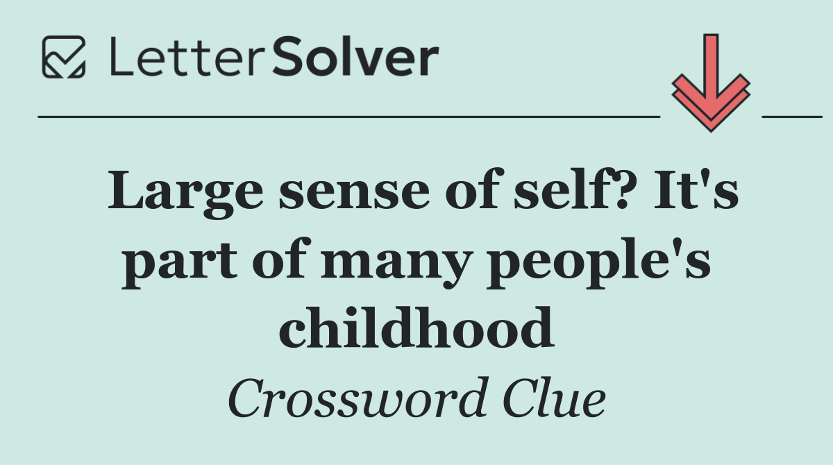 Large sense of self? It's part of many people's childhood