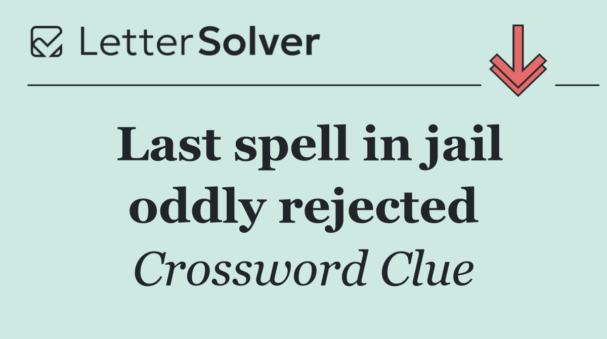 Last spell in jail oddly rejected