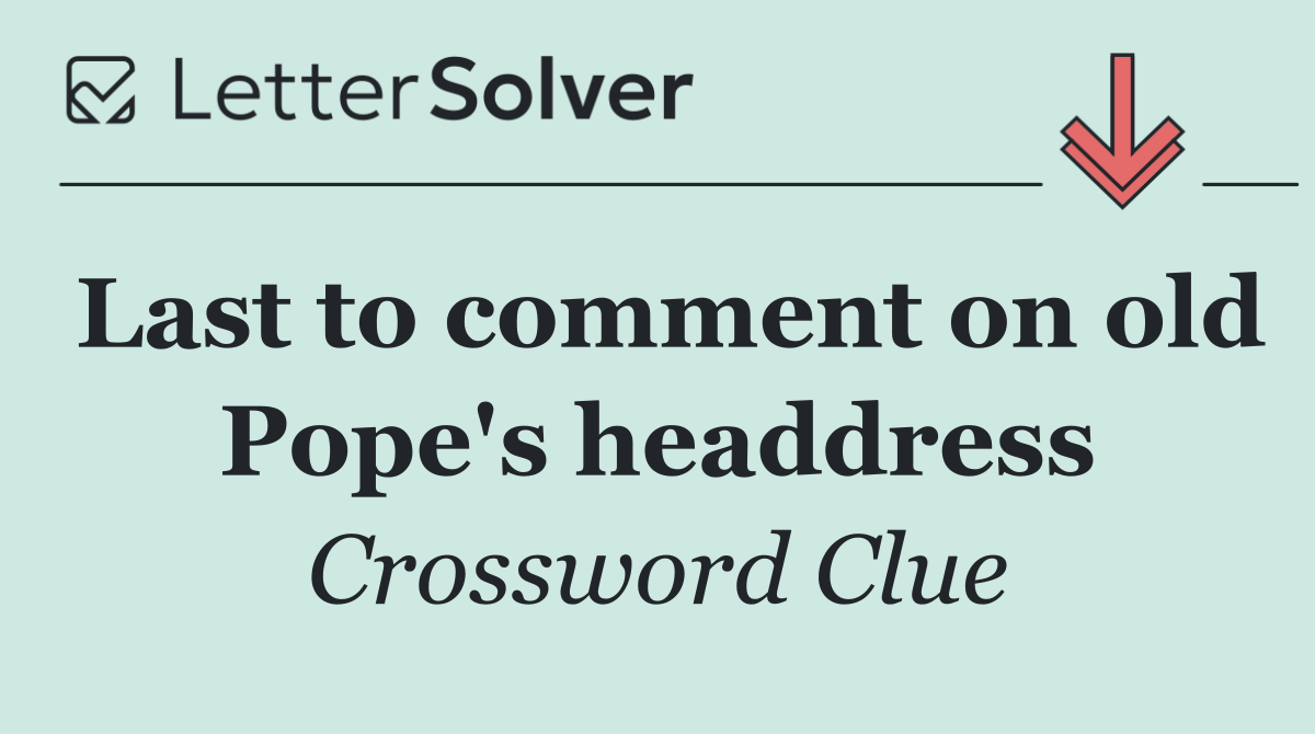 Last to comment on old Pope's headdress