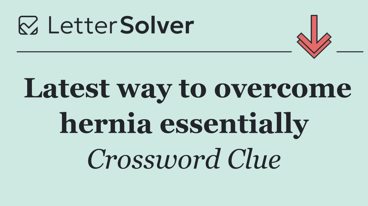 Latest way to overcome hernia essentially