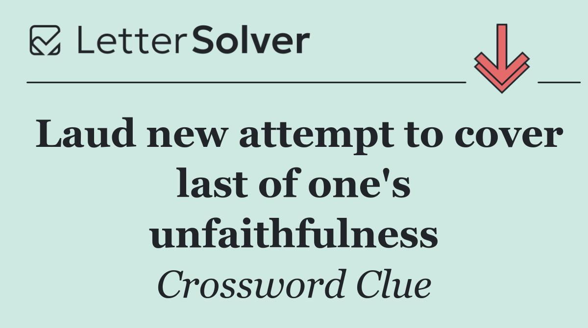 Laud new attempt to cover last of one's unfaithfulness