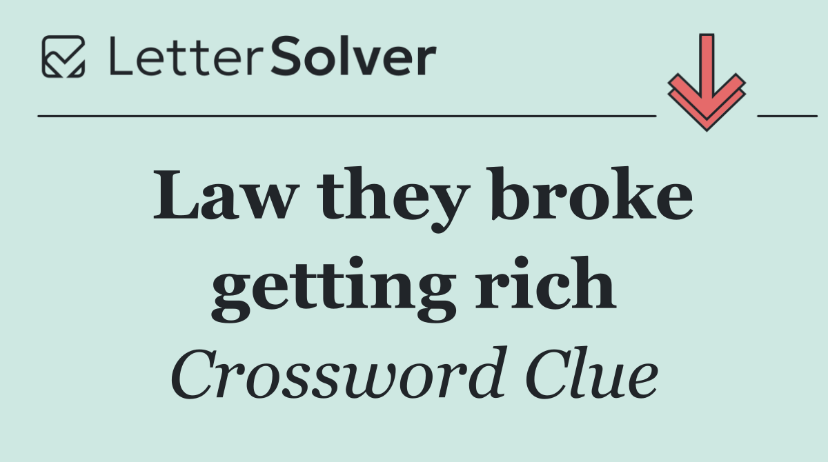 Law they broke getting rich