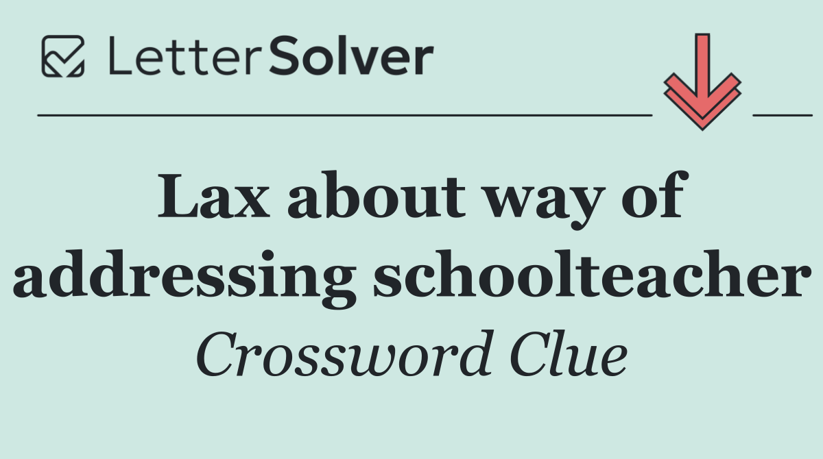 Lax about way of addressing schoolteacher