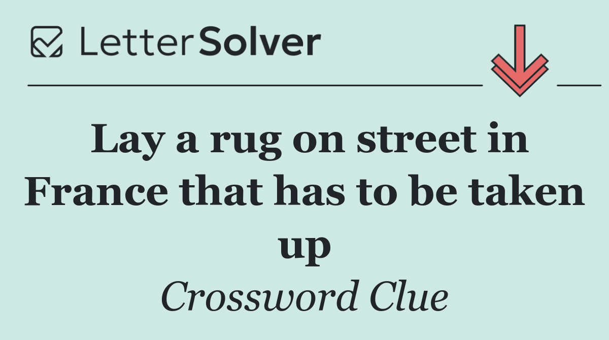 Lay a rug on street in France that has to be taken up