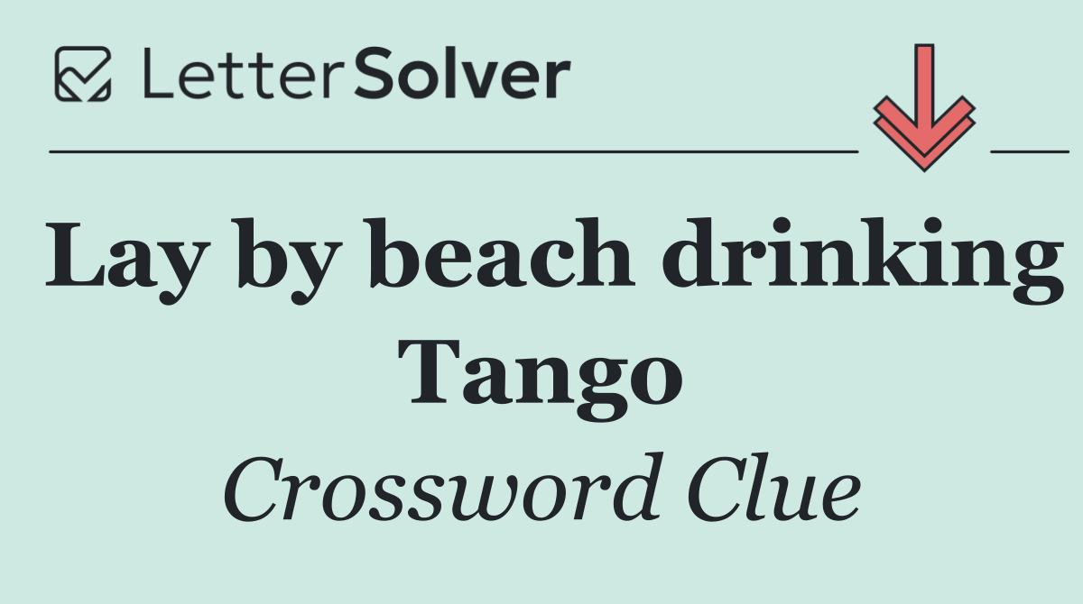 Lay by beach drinking Tango