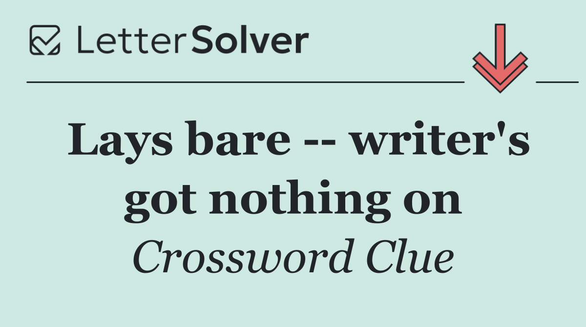 Lays bare    writer's got nothing on
