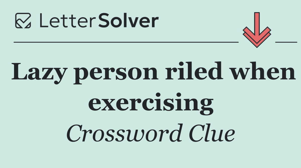 Lazy person riled when exercising
