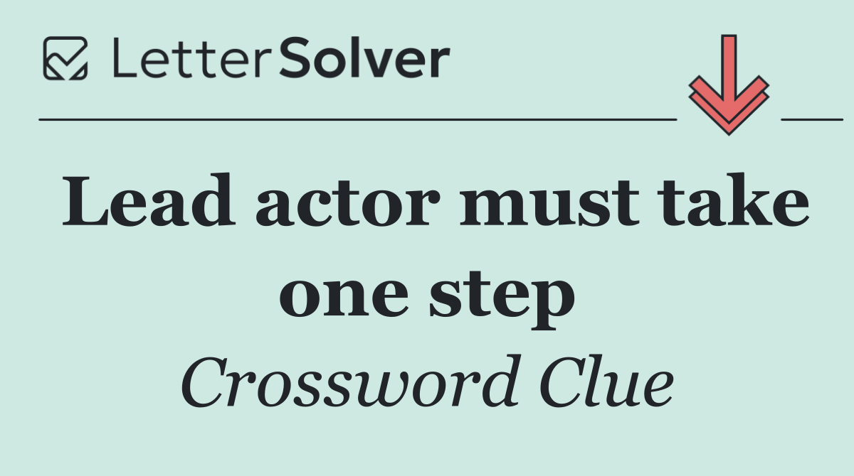 Lead actor must take one step